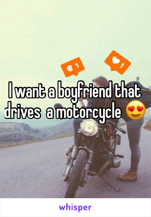 I want a boyfriend that drives  a motorcycle 😍
