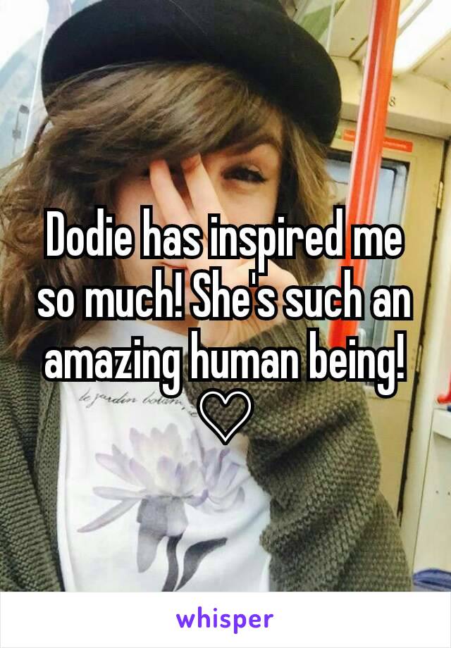 Dodie has inspired me so much! She's such an amazing human being!
♡