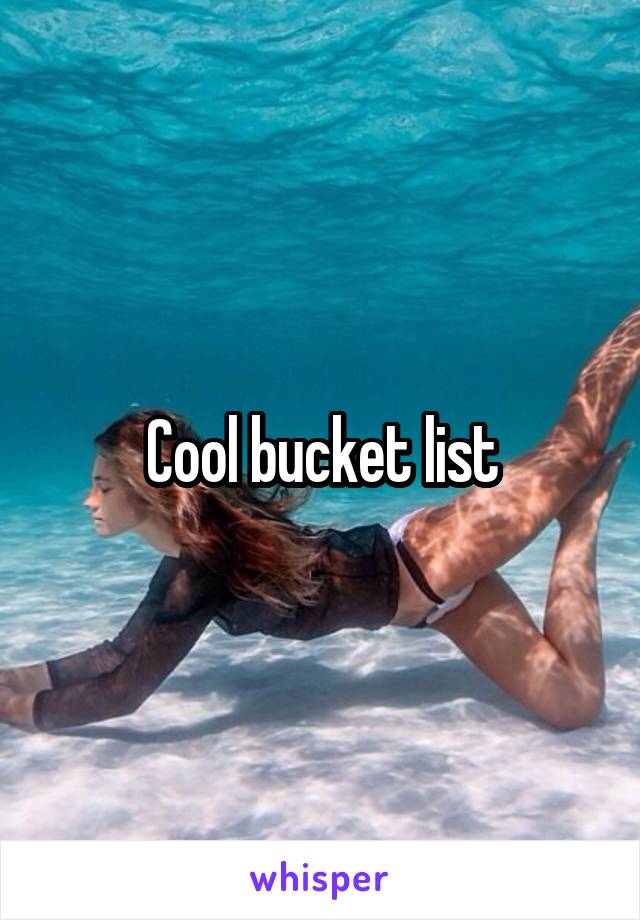 Cool bucket list