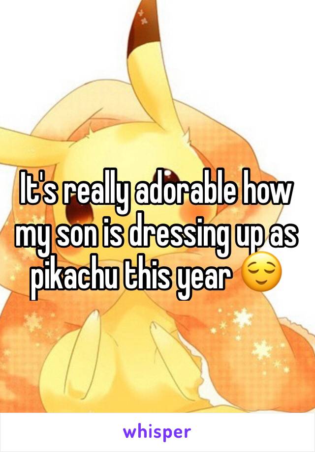 It's really adorable how my son is dressing up as pikachu this year 😌