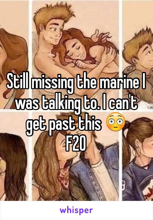 Still missing the marine I was talking to. I can't get past this 😳
F20