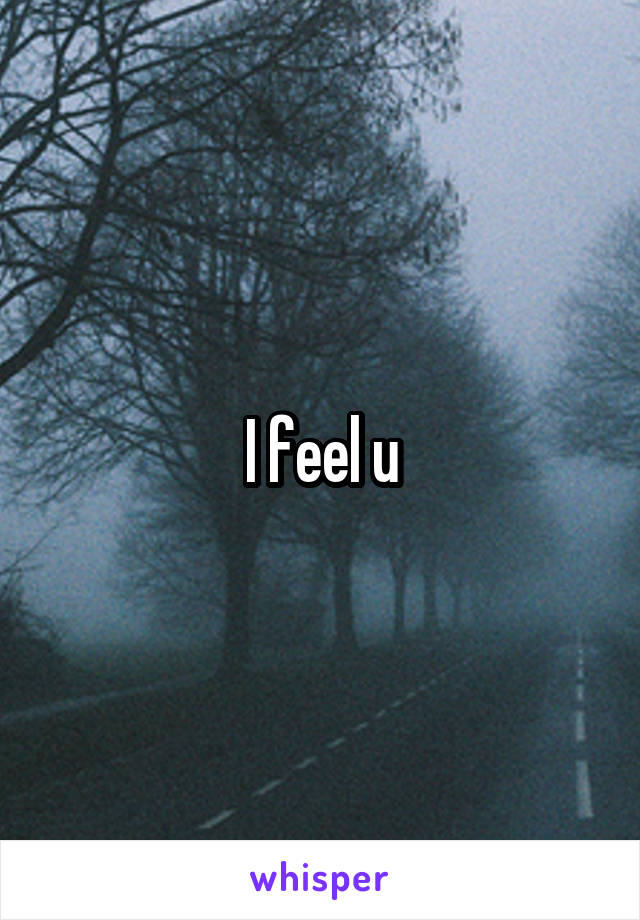 I feel u