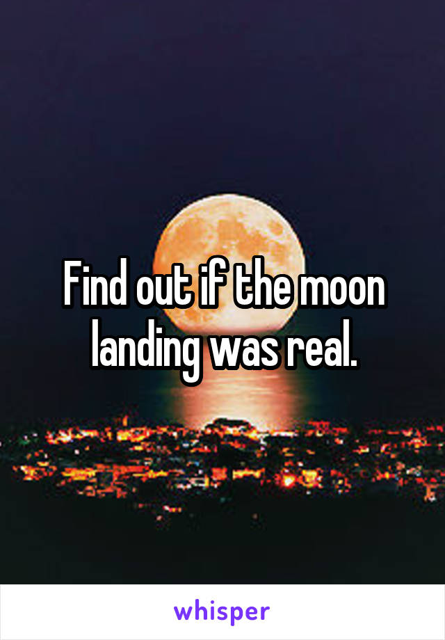 Find out if the moon landing was real.