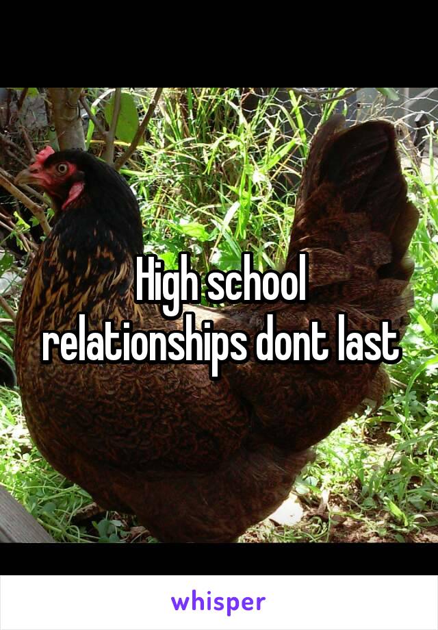 High school relationships dont last