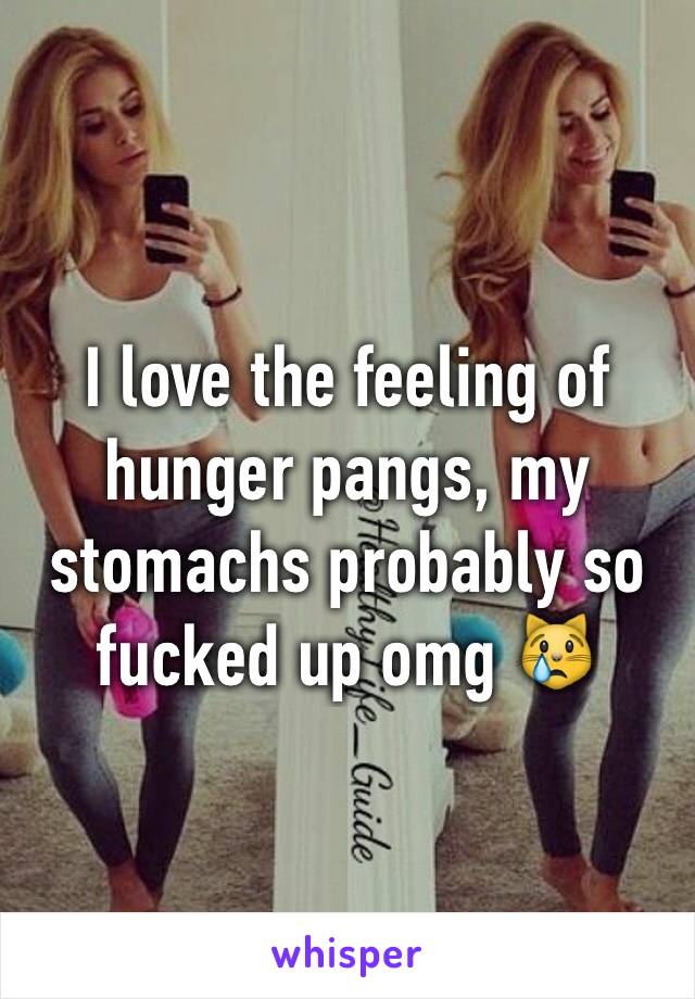 I love the feeling of hunger pangs, my stomachs probably so fucked up omg 😿
