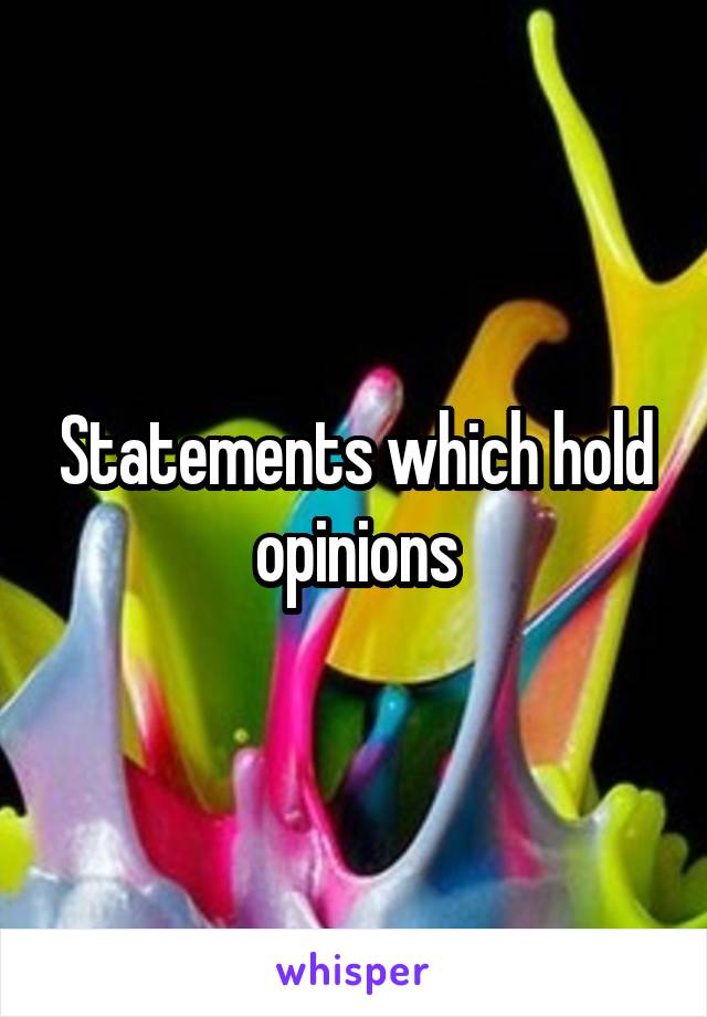 Statements which hold opinions