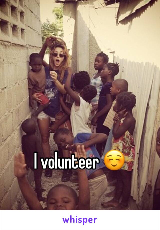 I volunteer ☺️