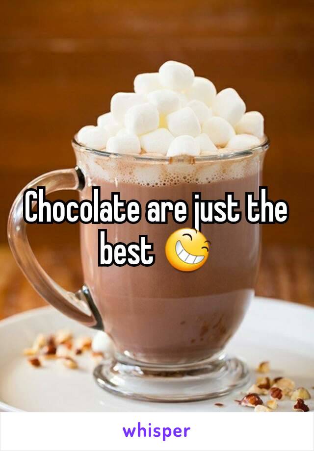 Chocolate are just the best 😆