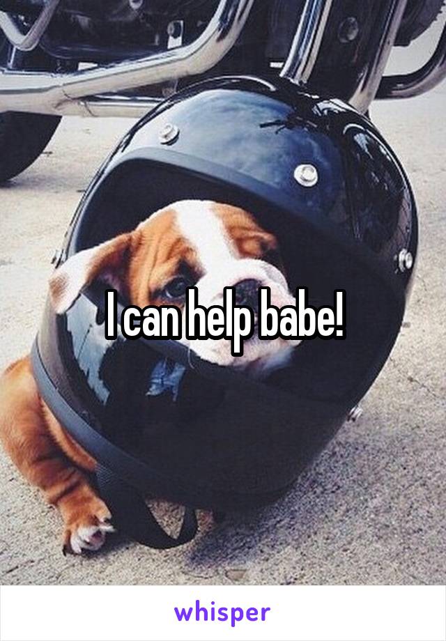 I can help babe!