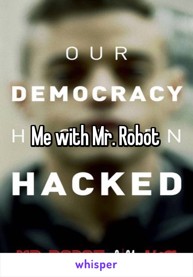 Me with Mr. Robot 