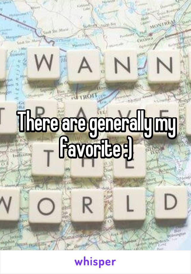 There are generally my favorite :)