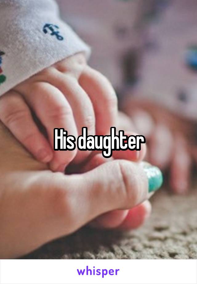 His daughter