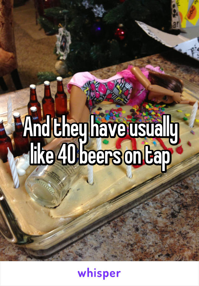 And they have usually like 40 beers on tap