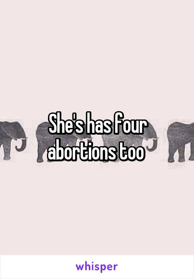 She's has four abortions too 