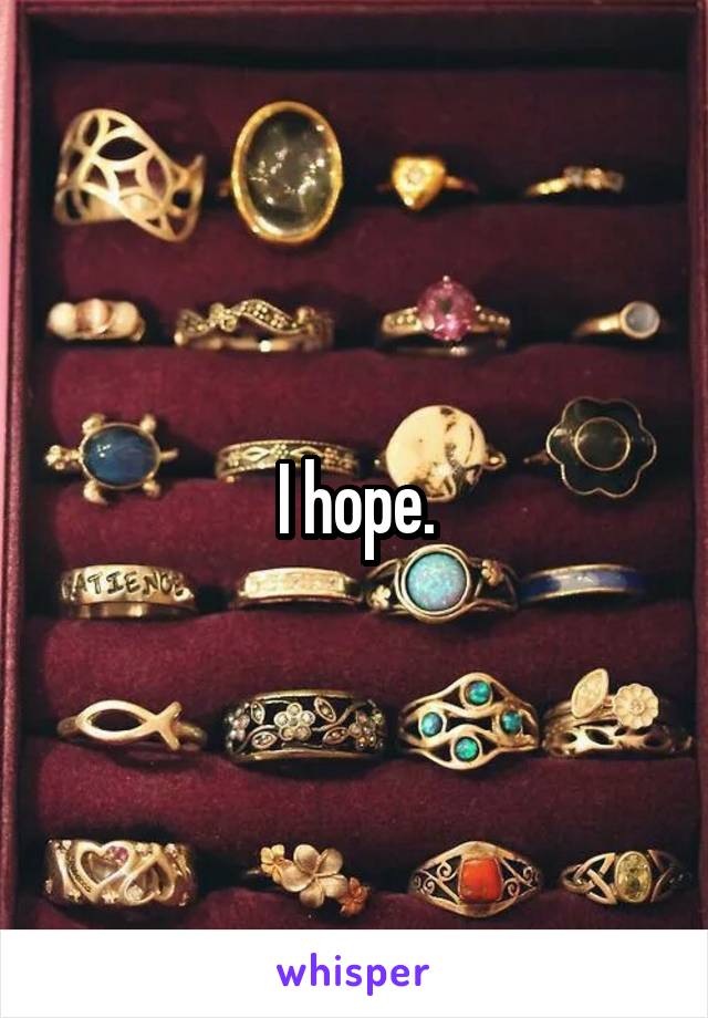 I hope.