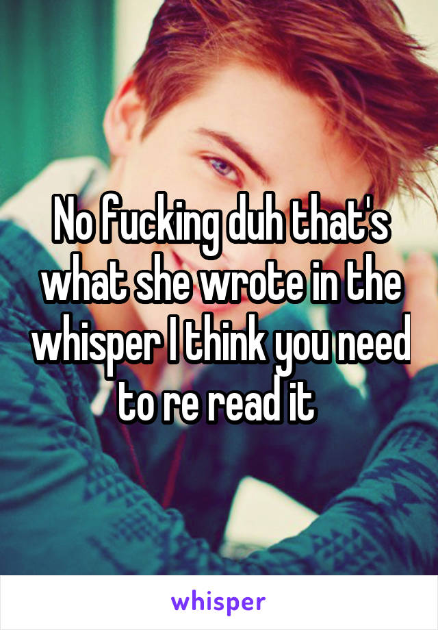 No fucking duh that's what she wrote in the whisper I think you need to re read it 