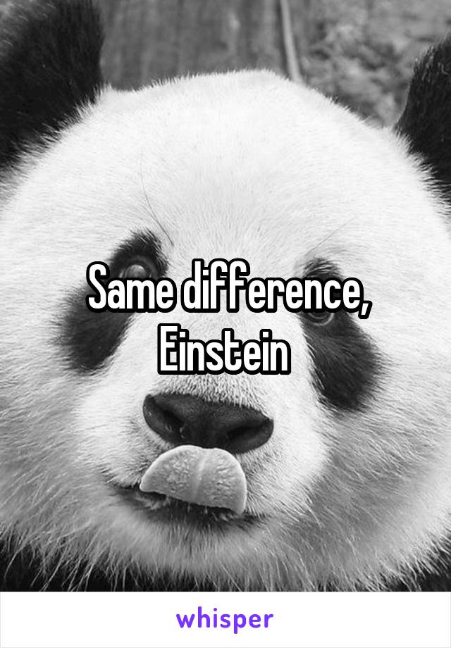 Same difference, Einstein 