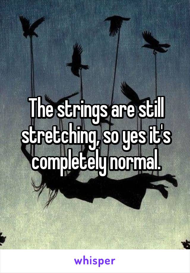 The strings are still stretching, so yes it's completely normal.