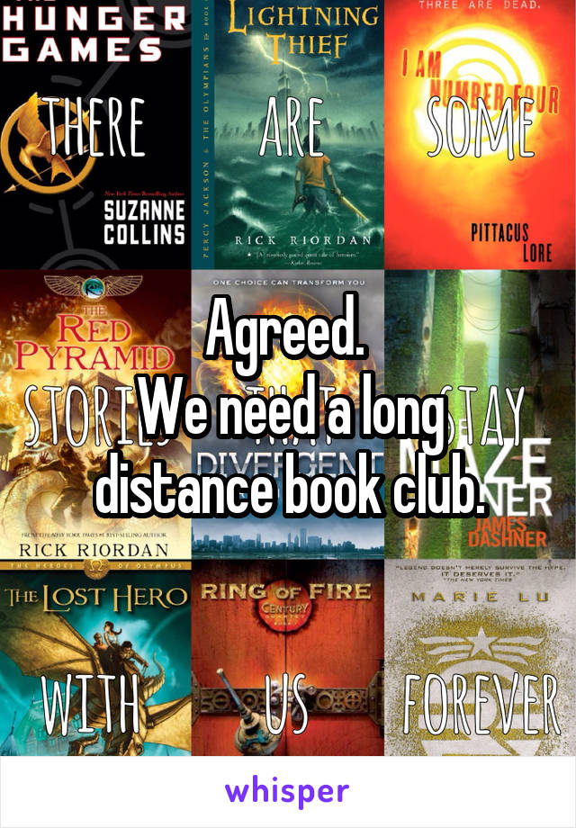 Agreed. 
We need a long distance book club.
