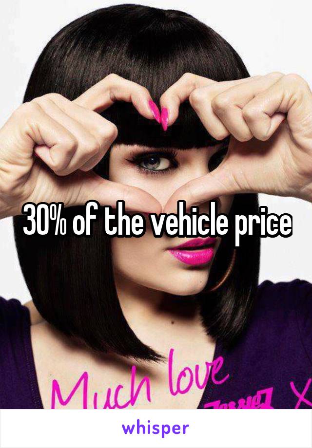 30% of the vehicle price