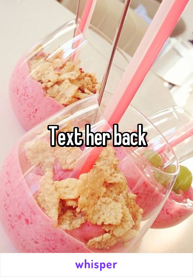 Text her back
