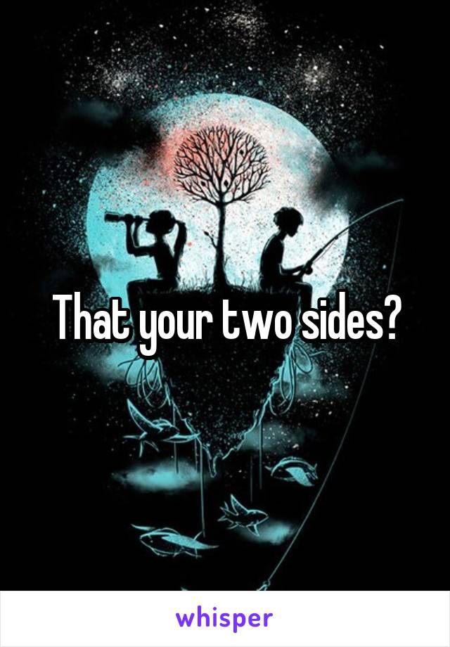 That your two sides?