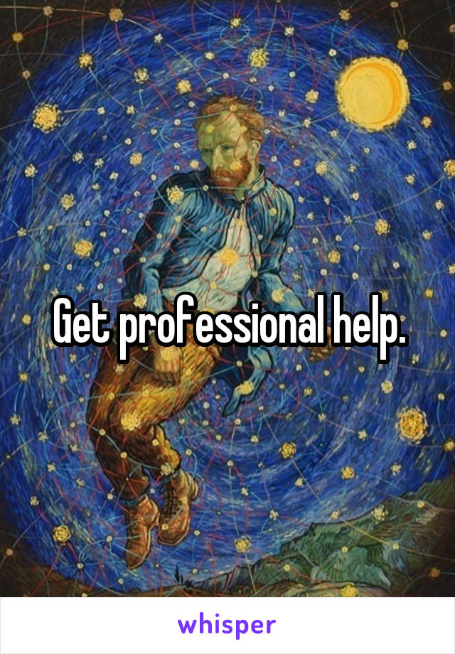 Get professional help.