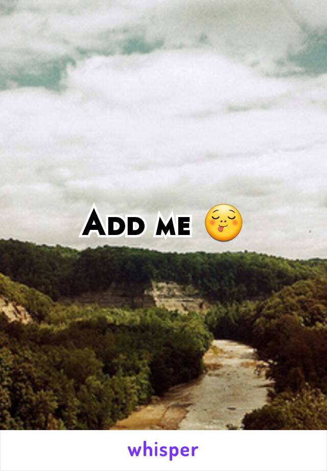 Add me 😋