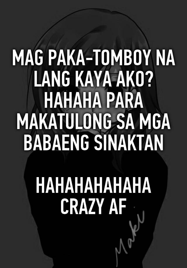 MAG PAKA-TOMBOY NA LANG KAYA AKO? HAHAHA PARA MAKATULONG SA MGA BABAENG ...