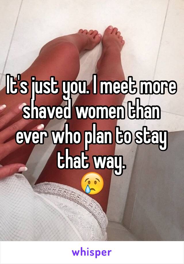 It's just you. I meet more shaved women than ever who plan to stay that way. 
😢