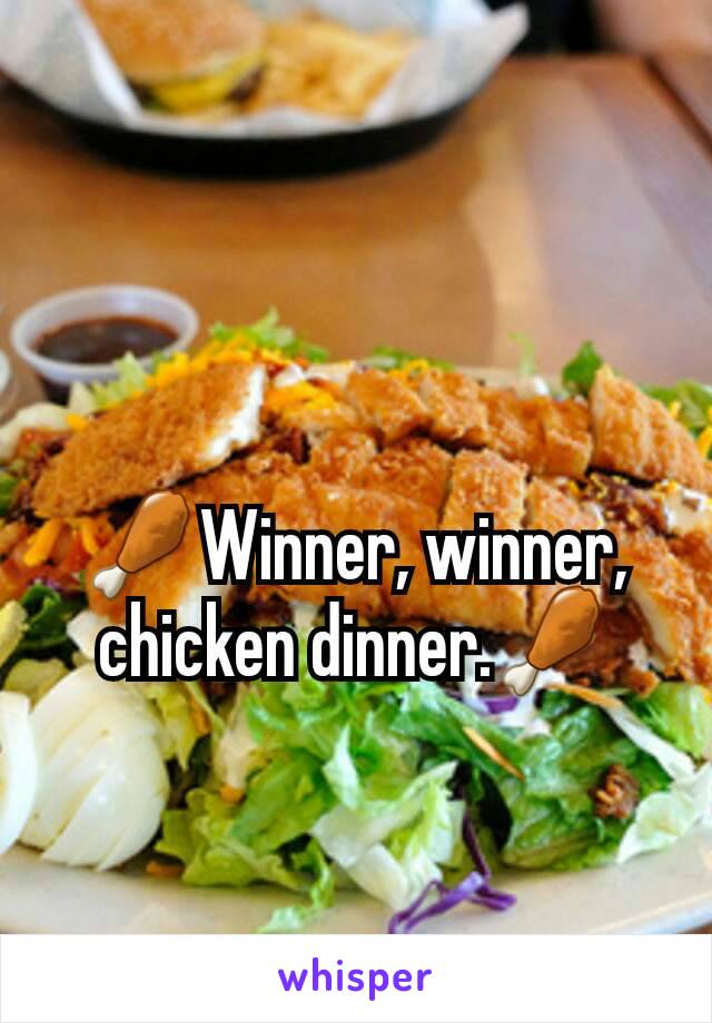🍗Winner, winner, chicken dinner.🍗