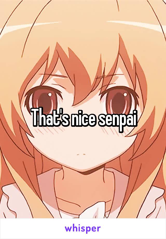That's nice senpai