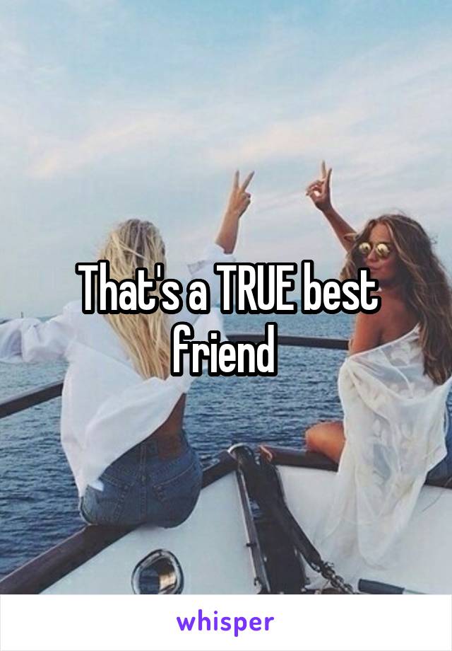 That's a TRUE best friend 