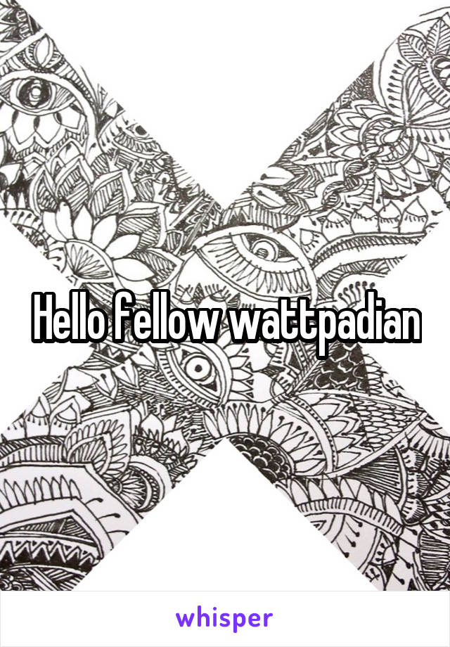 Hello fellow wattpadian