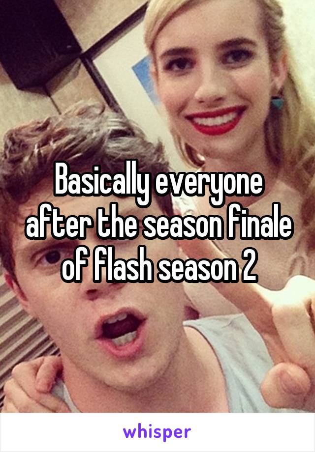 Basically everyone after the season finale of flash season 2