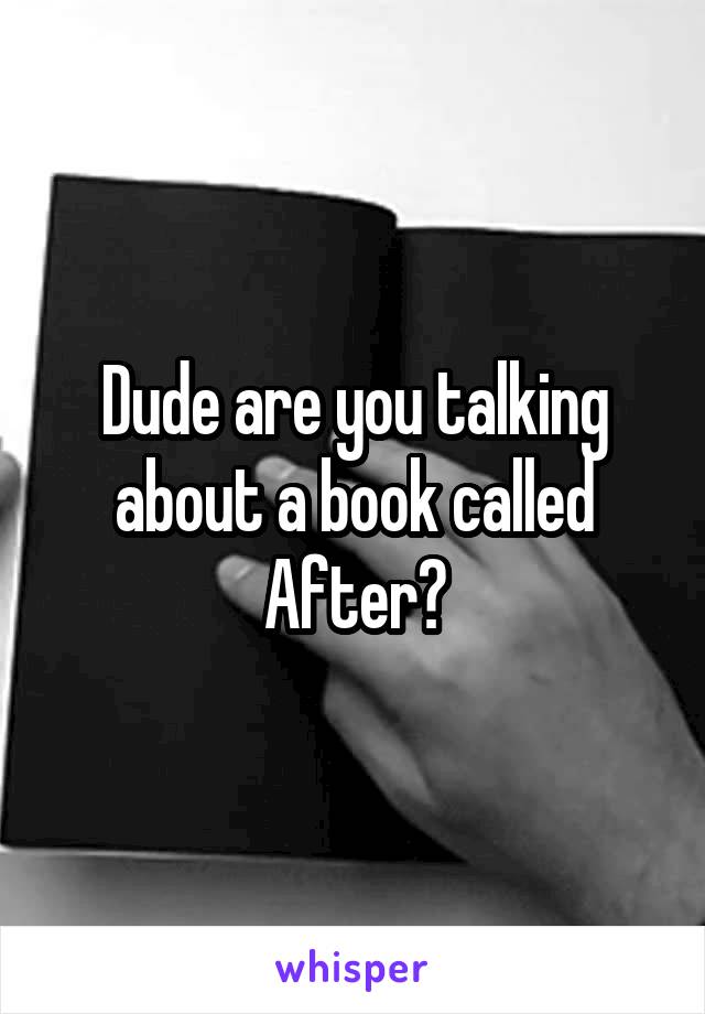 Dude are you talking about a book called After?