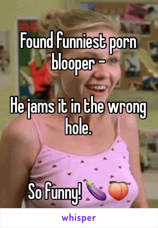 Found Funny Porn - Found funniest porn blooper - He jams it in the wrong hole. So funny! ðŸ†ðŸ‘