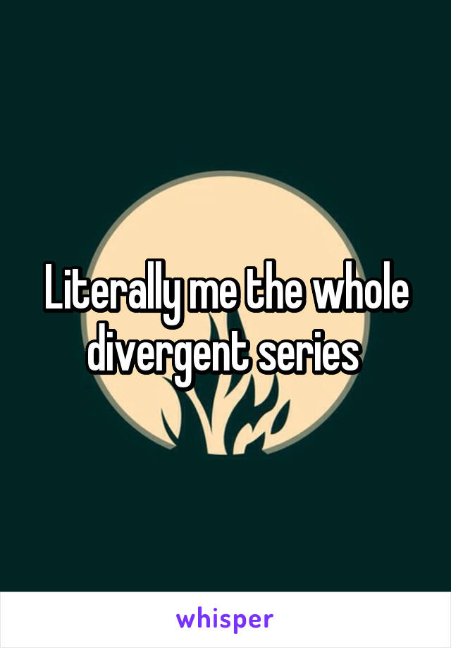 Literally me the whole divergent series 