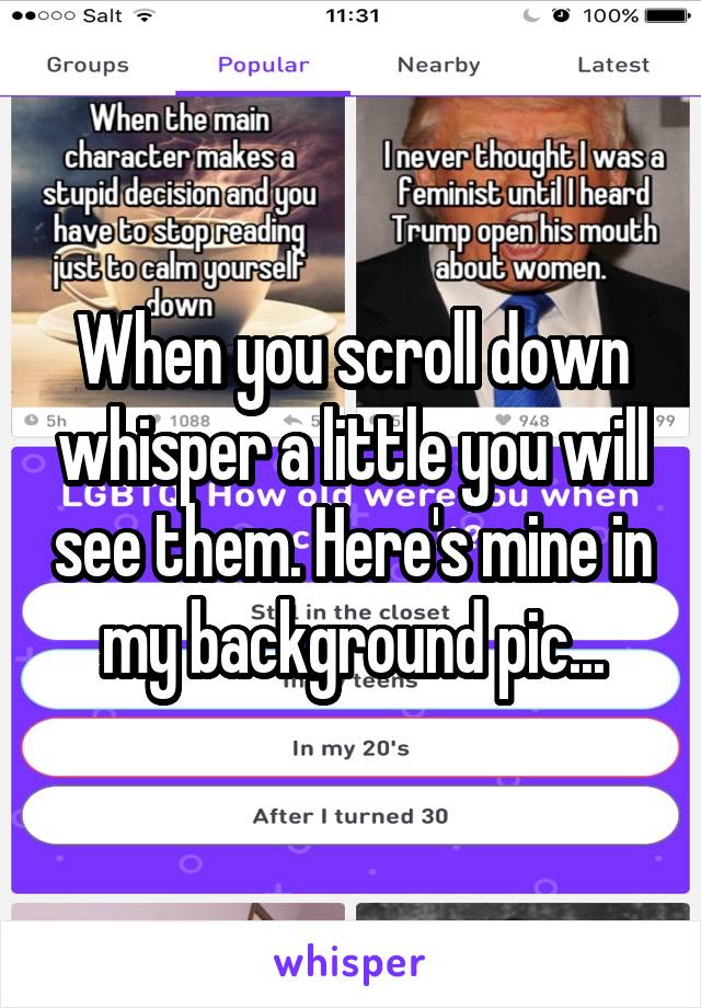 When you scroll down whisper a little you will see them. Here's mine in my background pic...