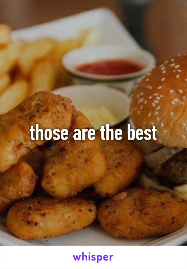those are the best