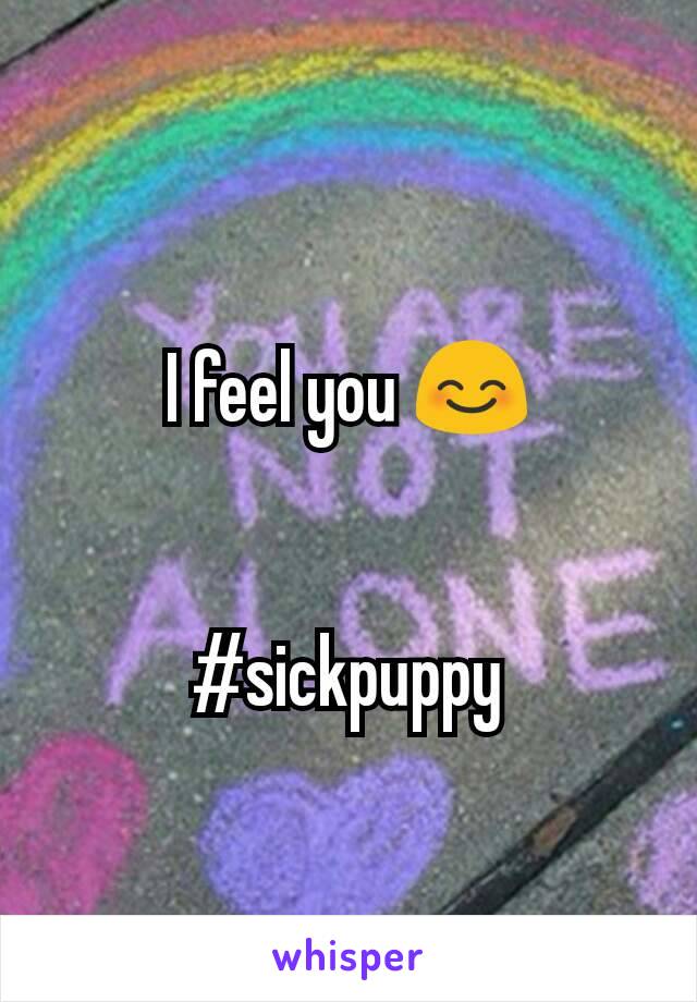 I feel you 😊


#sickpuppy