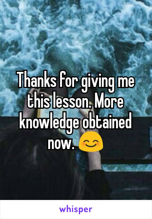 Thanks for giving me this lesson. More knowledge obtained now. 😊