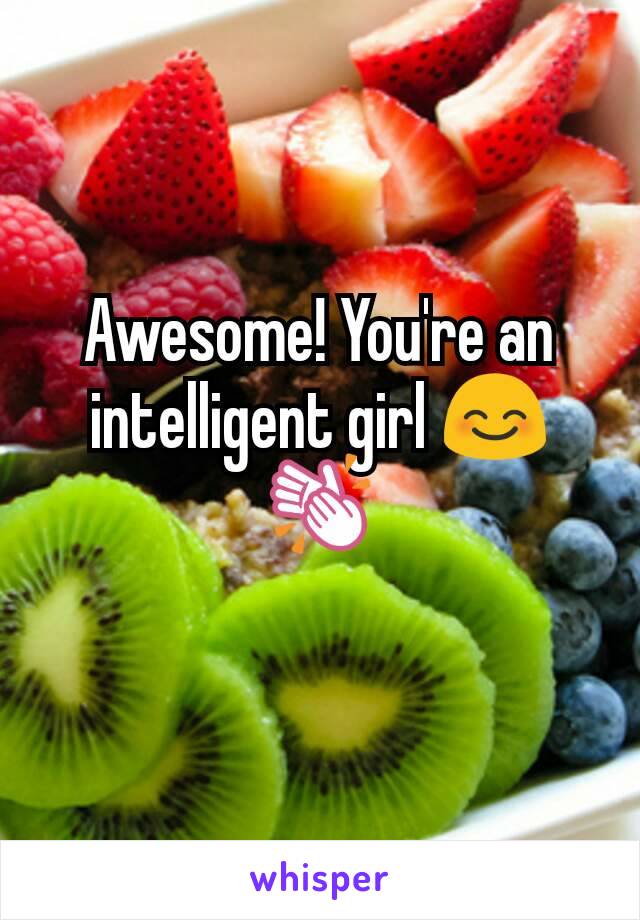 Awesome! You're an intelligent girl 😊👏
