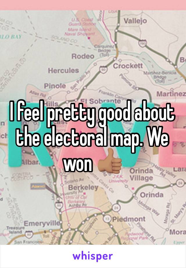 I feel pretty good about the electoral map. We won 👍🏽