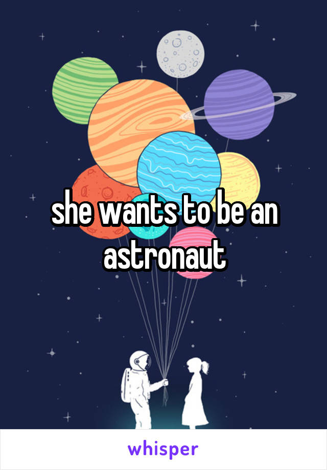 she wants to be an astronaut