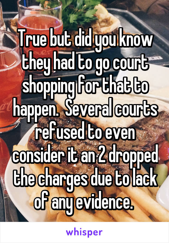 True but did you know they had to go court shopping for that to happen.  Several courts refused to even consider it an 2 dropped the charges due to lack of any evidence. 