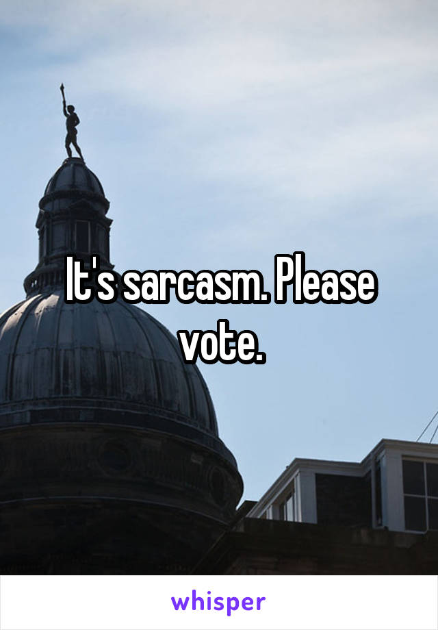 It's sarcasm. Please vote.