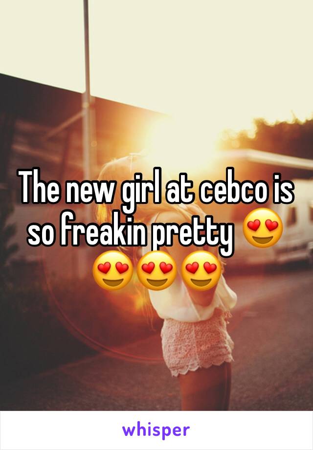 The new girl at cebco is so freakin pretty 😍😍😍😍