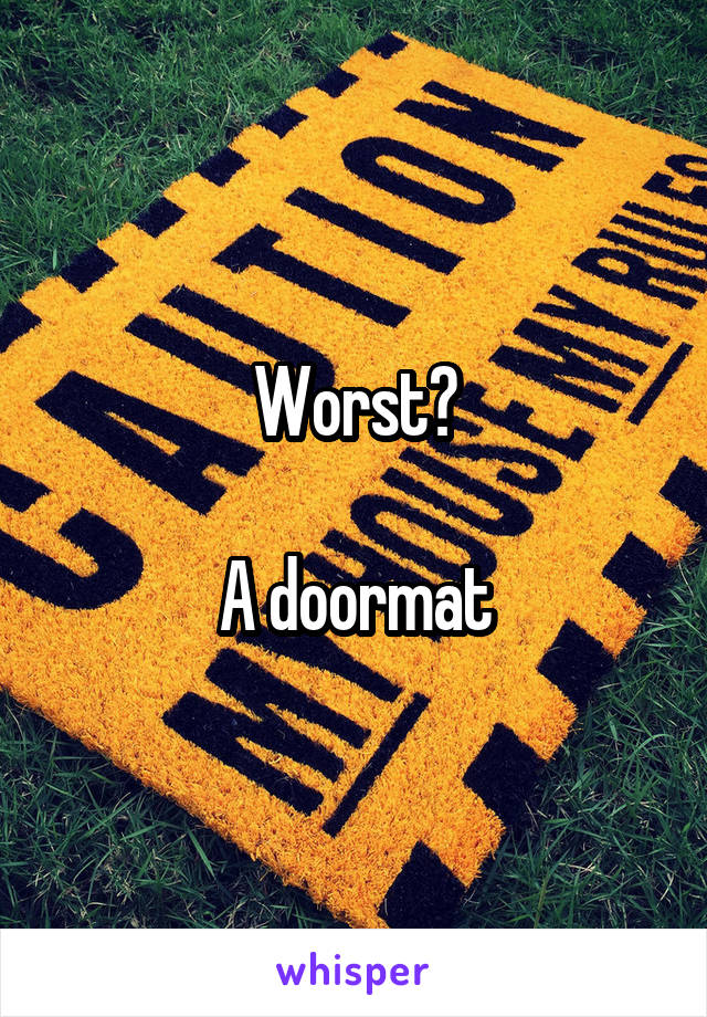 Worst?

A doormat