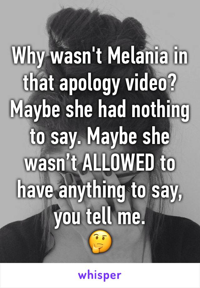 Why wasn't Melania in that apology video? Maybe she had nothing to say. Maybe she wasn’t ALLOWED to have anything to say, you tell me.
🤔